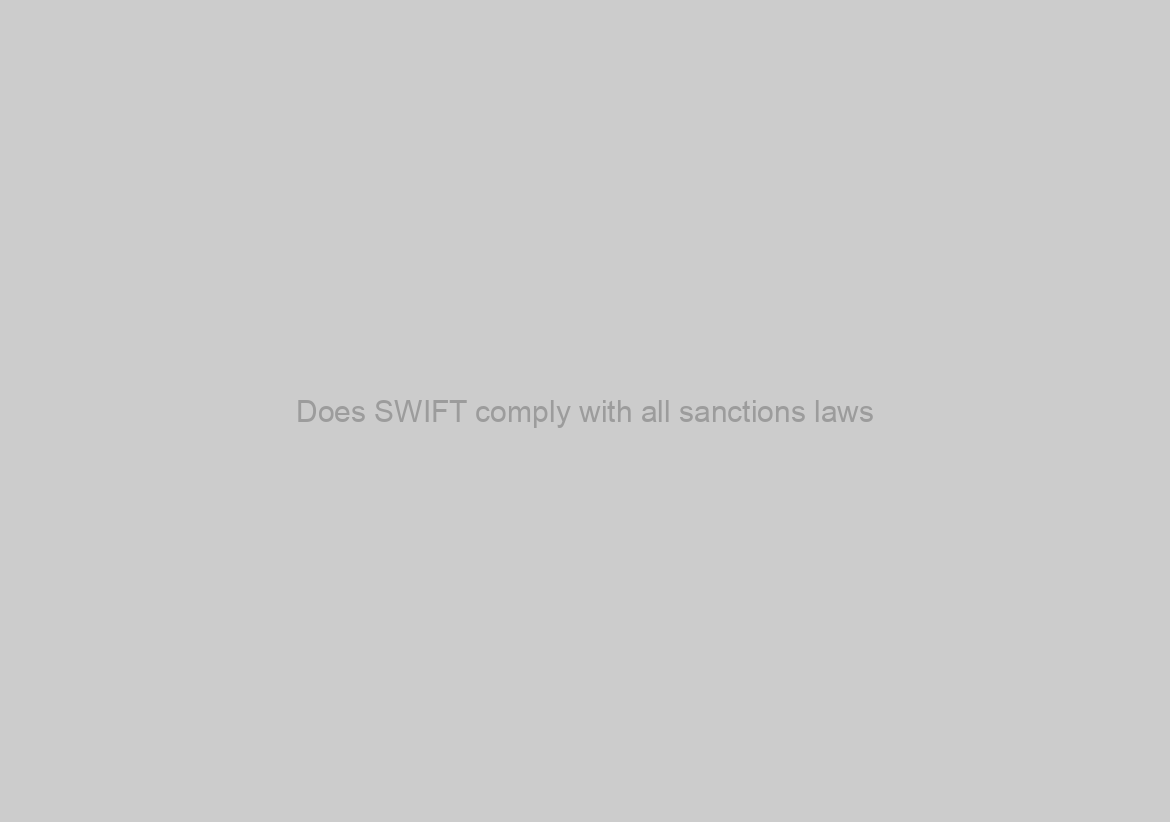 Does SWIFT comply with all sanctions laws?